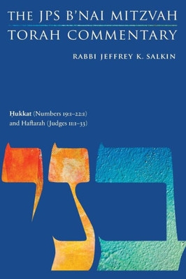 Hukkat (Numbers 19:1-22:1) And Haftarah (Judges 11:1-33): The Jps B'Nai Mitzvah Torah Commentary (Jps Study Bible)