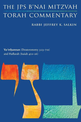 Va-'Ethannan (Deuteronomy 3:23-7:11) And Haftarah (Isaiah 40:1-26): The Jps B'Nai Mitzvah Torah Commentary (Jps Study Bible)