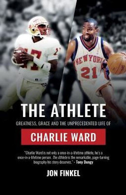 The Athlete: Greatness, Grace And The Unprecedented Life Of Charlie Ward