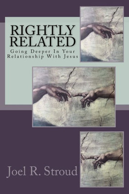 Rightly Related: Going Deeper In Your Relationship With Jesus