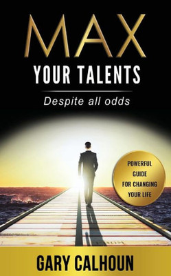 Max Your Talents: Despite All Odds