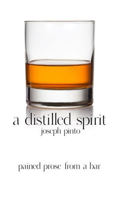 A Distilled Spirit: Pained Prose From A Bar