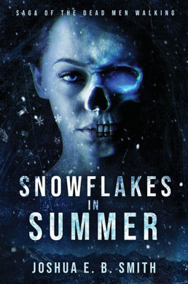 Snowflakes In Summer: A Supernatural Dark Fantasy Novel In The Saga Of The Dead Men Walking