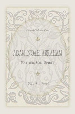 Adam, Noah, Abraham: Father, Son, Spirit (Genesis)