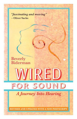 Wired For Sound: A Journey Into Hearing (2016 Edition: Revised And Updated With A New Postscript)