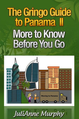 The Gringo Guide To Panama Ii: More To Know Before You Go