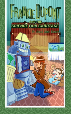 Frankie Dupont And The Science Fair Sabotage (Frankie Dupont Mystery Series)