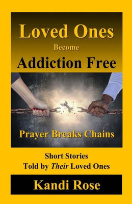 Loved Ones Become Addiction Free: Prayer Breaks Chains