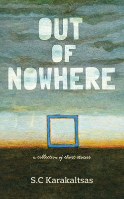 Out Of Nowhere: A Collection Of Short Stories