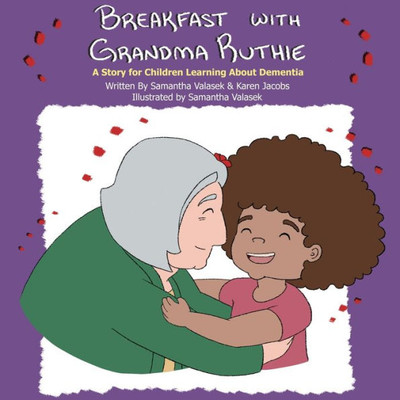 Breakfast With Grandma Ruthie: A Story For Children Learning About Dementia
