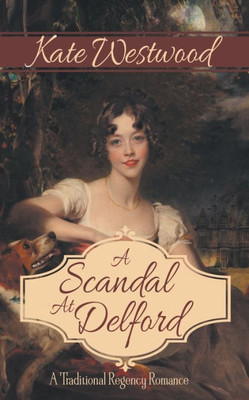 A Scandal At Delford: A Traditional Regency Romance