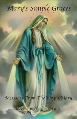 Mary'S Simple Graces: Messages From The Virgin Mary