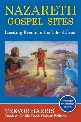 Nazareth Gospel Sites: Locating Events In The Life Of Jesus