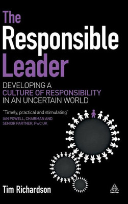 The Responsible Leader: Developing A Culture Of Responsibility In An Uncertain World