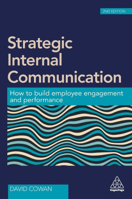 Strategic Internal Communication: How To Build Employee Engagement And Performance