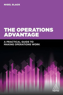The Operations Advantage: A Practical Guide To Making Operations Work