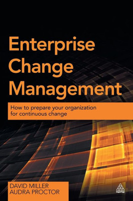 Enterprise Change Management: How To Prepare Your Organization For Continuous Change