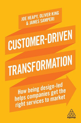 Customer-Driven Transformation: How Being Design-Led Helps Companies Get The Right Services To Market