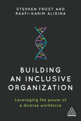 Building An Inclusive Organization: Leveraging The Power Of A Diverse Workforce