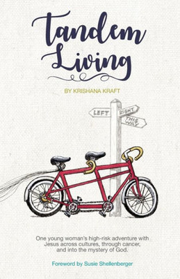 Tandem Living: One Young Woman'S High-Risk Adventure With Jesus Across Cultures, Through Cancer, And Into The Mystery Of God.