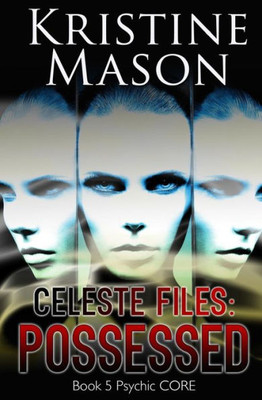 Celeste Files: Possessed: Book 5 Psychic C.O.R.E.