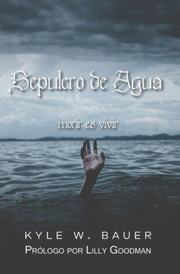 Sepulcro De Agua: Morir Es Vivir (Spanish Edition)