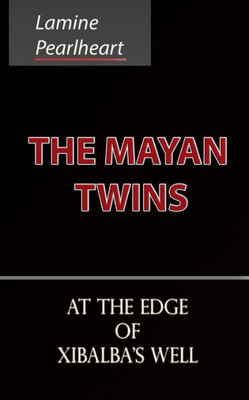 The Mayan Twins - At The Edge Of Xibalba'S Well