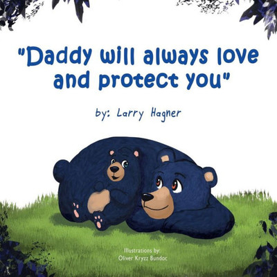 Daddy Will Always Love And Protect You