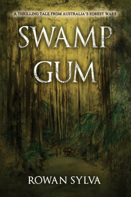 Swamp Gum: A Thrilling Tale From Australia'S Forest Wars