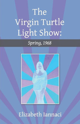 The Virgin Turtle Light Show: Spring, 1968
