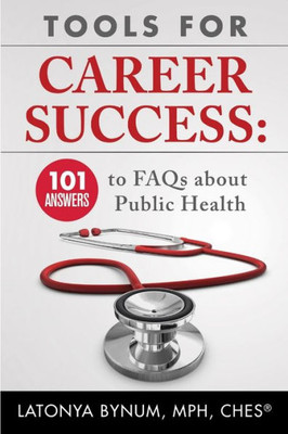 Tools For Career Success: 101 Answers To Faqs About Public Health