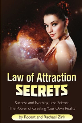 Law Of Attraction Secrets: Success And Nothing Less Science