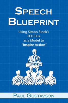Speech Blueprint: Using Simon Sinekæs Ted Talk As A Model To Ôinspire Actionö