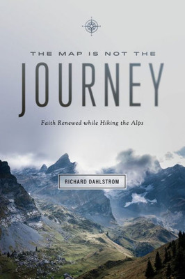 The Map Is Not The Journey: Faith Renewed While Hiking The Alps