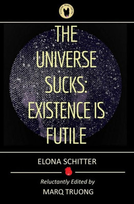 The Universe Sucks: Existence Is Futile