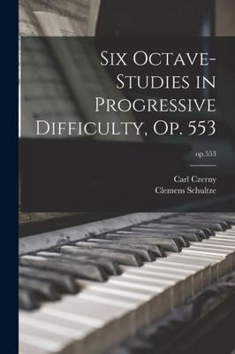 Six Octave-Studies In Progressive Difficulty, Op. 553; Op.553