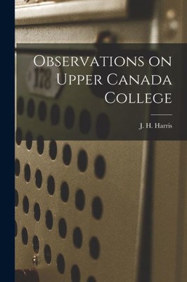 Observations On Upper Canada College [Microform]