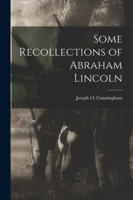 Some Recollections Of Abraham Lincoln