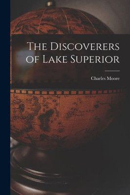 The Discoverers Of Lake Superior [Microform]