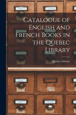 Catalogue Of English And French Books In The Quebec Library [Microform]