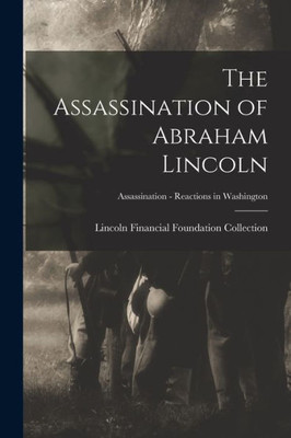 The Assassination Of Abraham Lincoln; Assassination - Reactions In Washington