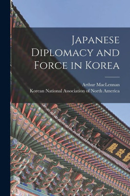 Japanese Diplomacy And Force In Korea