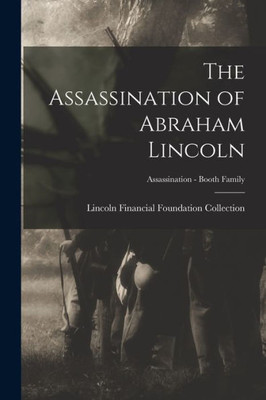 The Assassination Of Abraham Lincoln; Assassination - Booth Family