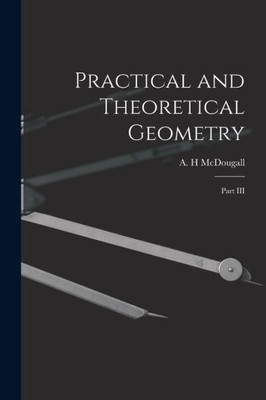 Practical And Theoretical Geometry: Part Iii