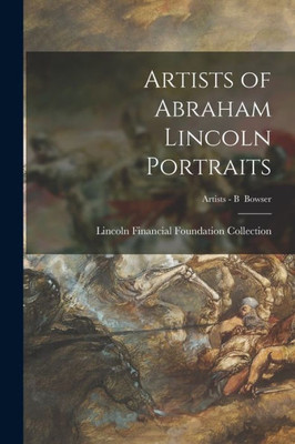 Artists Of Abraham Lincoln Portraits; Artists - B Bowser