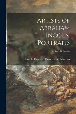 Artists Of Abraham Lincoln Portraits; Artists - B Bowser