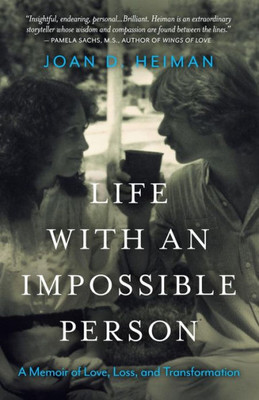 Life With An Impossible Person: A Memoir Of Love, Loss, And Transformation