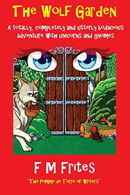 The Wolf Garden: A Totally, Completely And Utterly Bodacious Adventure With Unicorns And Gnomes (1) (Magick Gate)