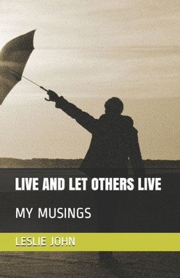 Live And Let Others Live: My Musings