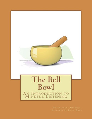 The Bell Bowl: An Introduction To Mindful Listening (Family Mindfulness)